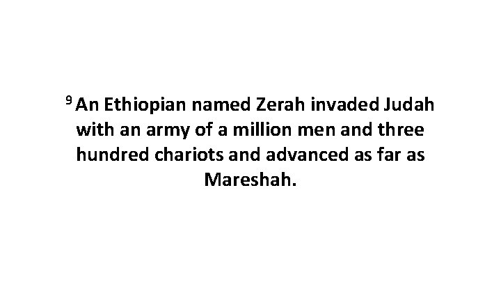 9 An Ethiopian named Zerah invaded Judah with an army of a million men