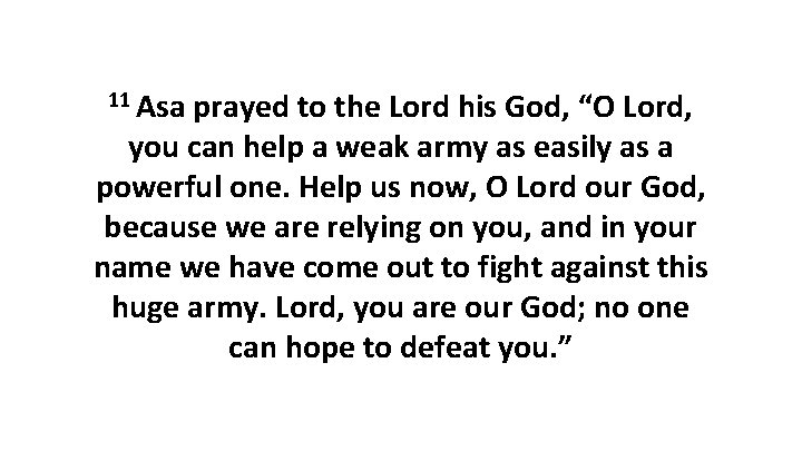 11 Asa prayed to the Lord his God, “O Lord, you can help a