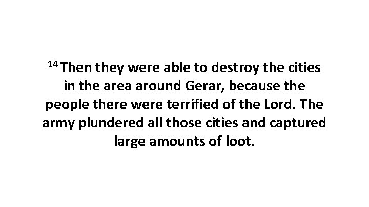 14 Then they were able to destroy the cities in the area around Gerar,