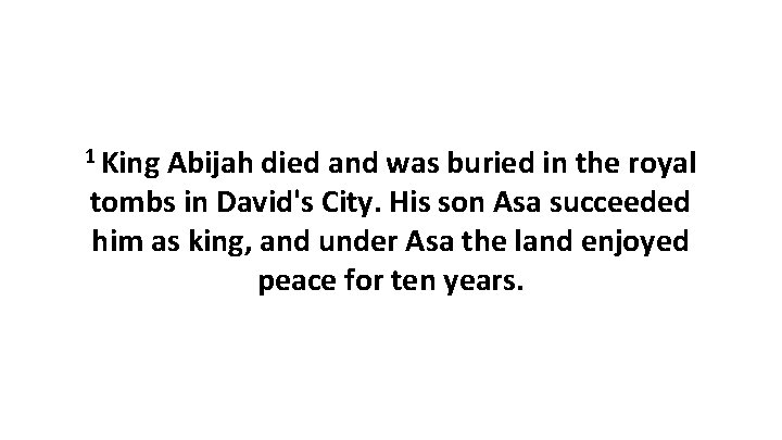 1 King Abijah died and was buried in the royal tombs in David's City.