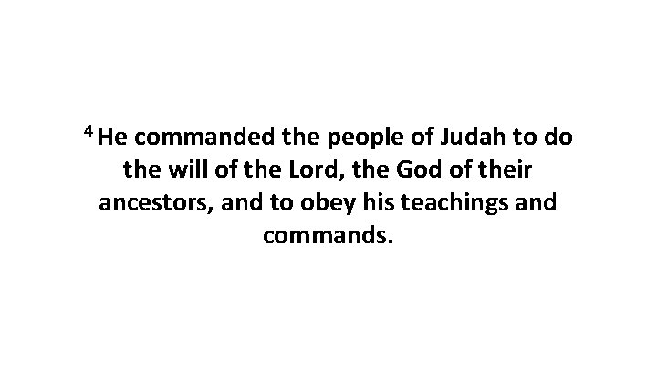 4 He commanded the people of Judah to do the will of the Lord,