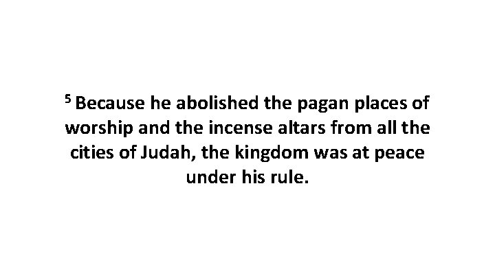 5 Because he abolished the pagan places of worship and the incense altars from