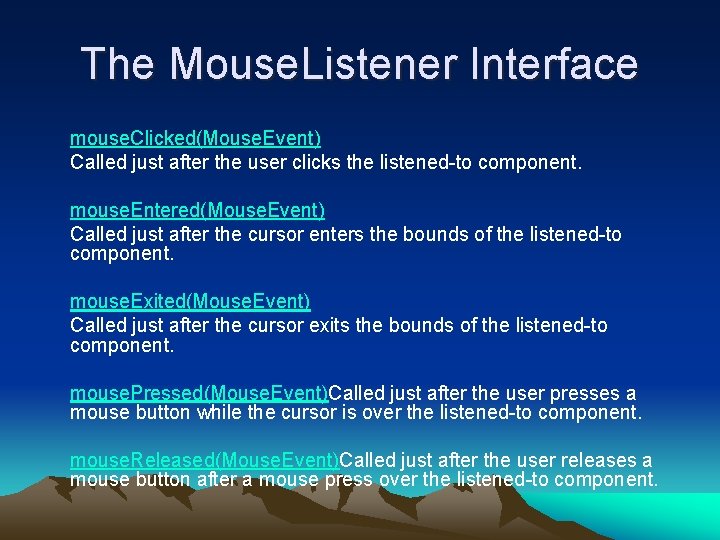 The Mouse. Listener Interface mouse. Clicked(Mouse. Event) Called just after the user clicks the