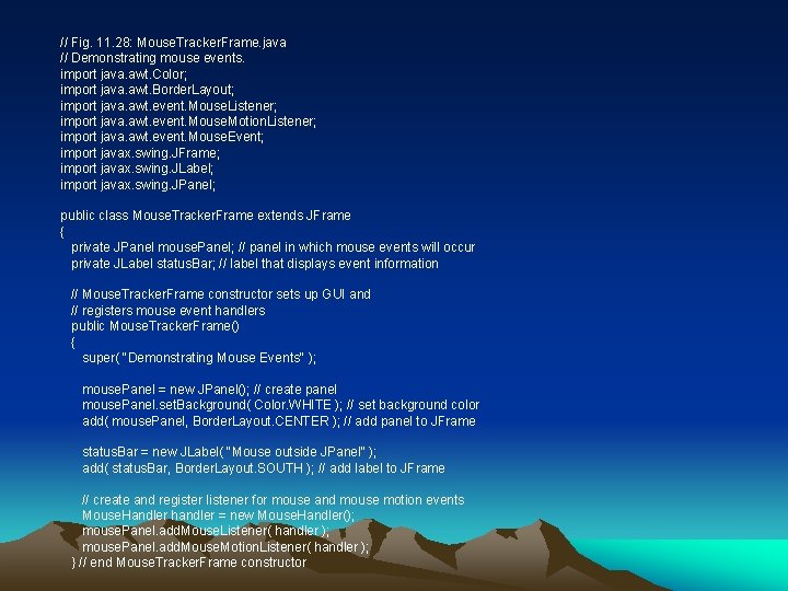 // Fig. 11. 28: Mouse. Tracker. Frame. java // Demonstrating mouse events. import java.