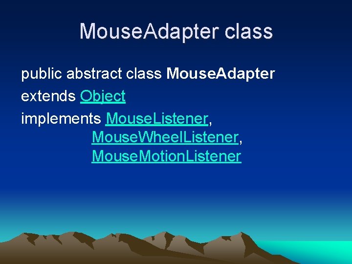 Mouse. Adapter class public abstract class Mouse. Adapter extends Object implements Mouse. Listener, Mouse.