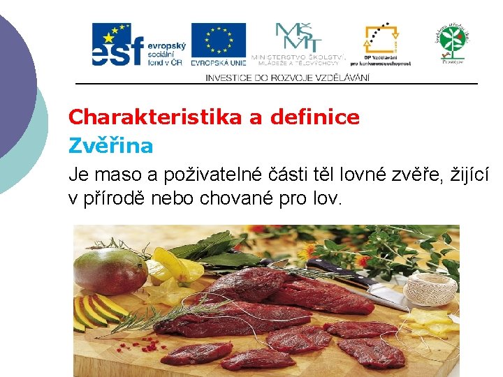 Charakteristika a definice Zvěřina Je maso a poživatelné části těl lovné zvěře, žijící v