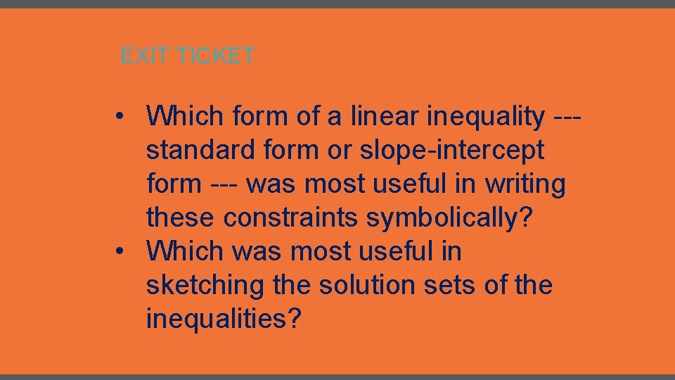 EXIT TICKET • Which form of a linear inequality --- standard form or slope-intercept