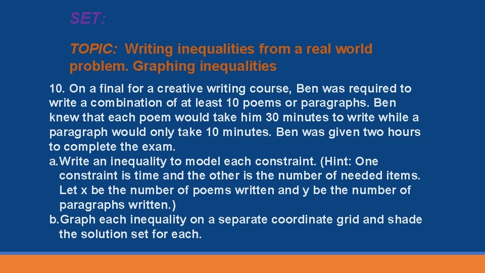 SET: TOPIC: Writing inequalities from a real world problem. Graphing inequalities 10. On a