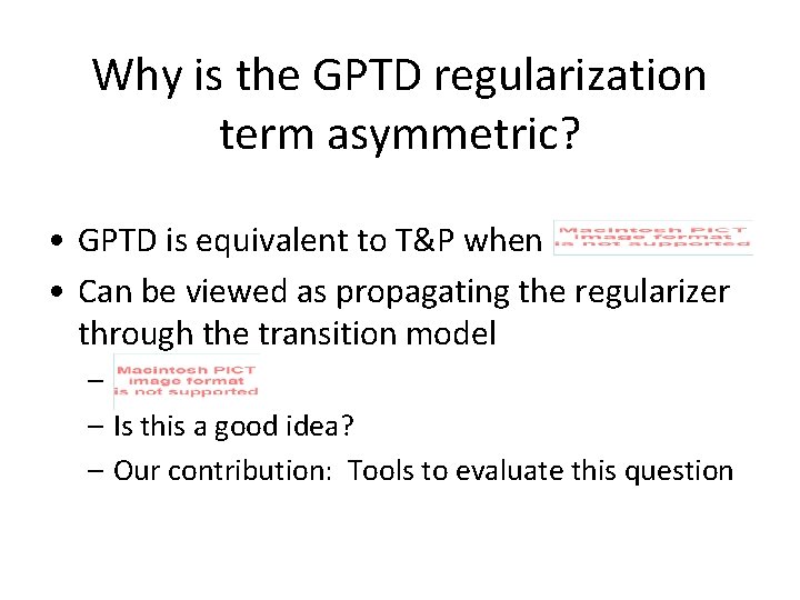 Why is the GPTD regularization term asymmetric? • GPTD is equivalent to T&P when