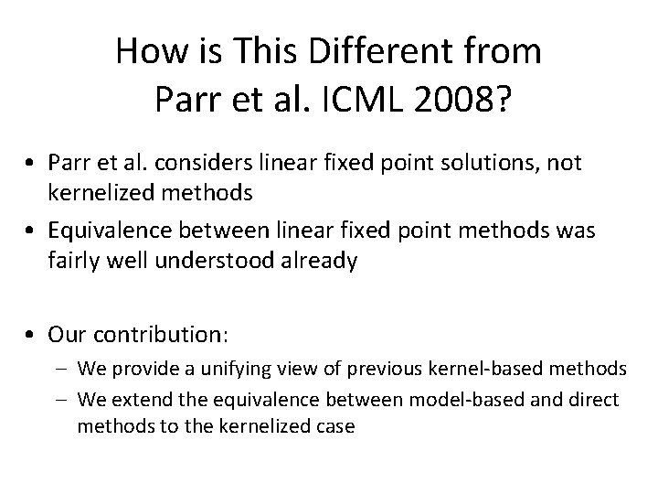 How is This Different from Parr et al. ICML 2008? • Parr et al.