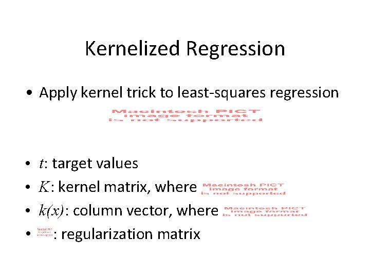 Kernelized Regression • Apply kernel trick to least-squares regression • t: target values •