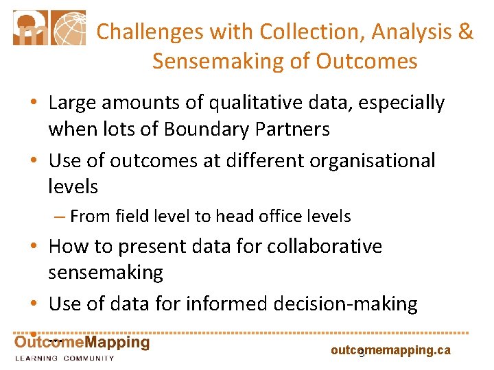 Challenges with Collection, Analysis & Sensemaking of Outcomes • Large amounts of qualitative data,