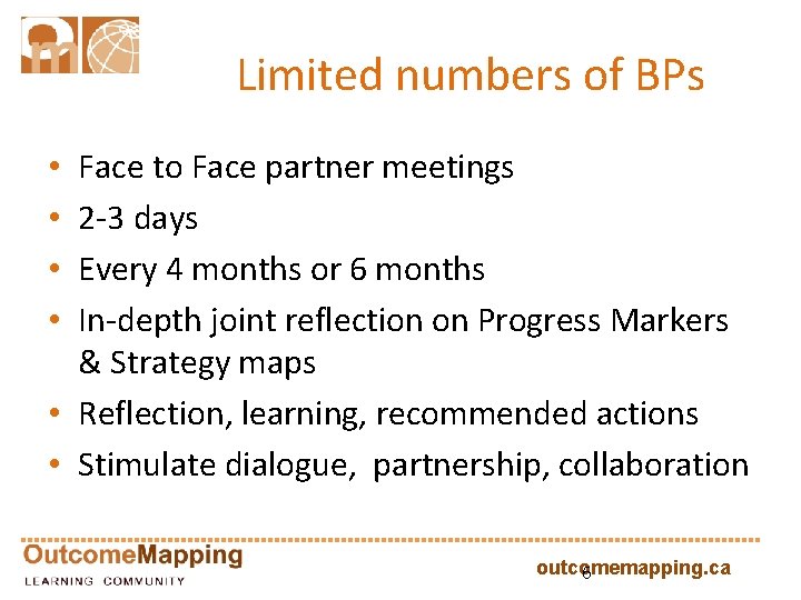 Limited numbers of BPs Face to Face partner meetings 2 -3 days Every 4