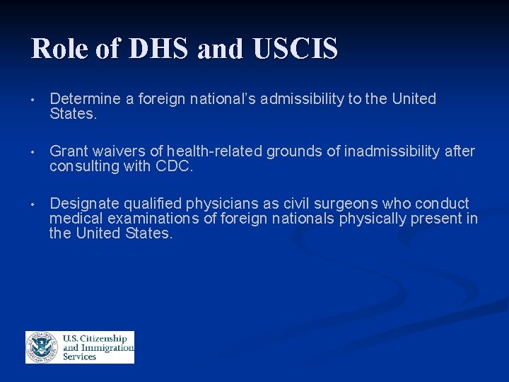 Role of DHS and USCIS • Determine a foreign national’s admissibility to the United