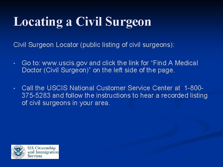 Locating a Civil Surgeon Locator (public listing of civil surgeons): • Go to: www.