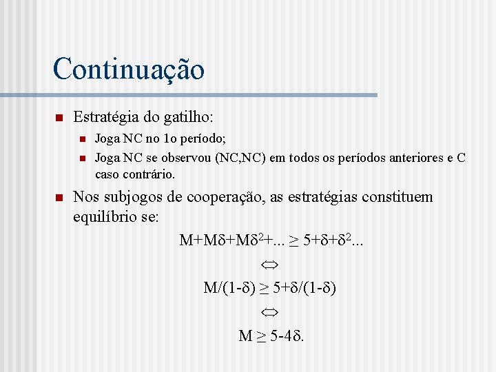 Continuação n Estratégia do gatilho: n n n Joga NC no 1 o período;