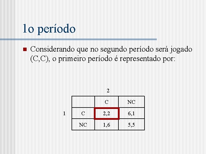 1 o período n Considerando que no segundo período será jogado (C, C), o