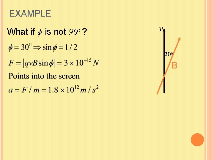 EXAMPLE What if ϕ is not 90 o ? v 30 o B 