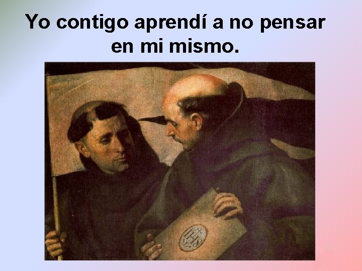Yo contigo aprendí a no pensar en mi mismo. Yo contigo aprendí a no pensar en mi mismo.