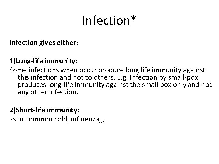 Infection* Infection gives either: 1)Long-life immunity: Some infections when occur produce long life immunity