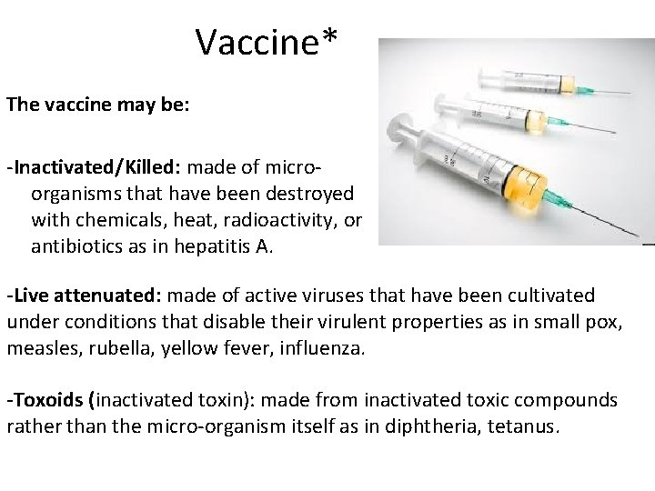 Vaccine* The vaccine may be: -Inactivated/Killed: made of microorganisms that have been destroyed with