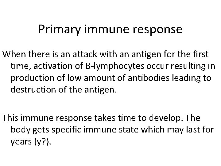 Primary immune response When there is an attack with an antigen for the first