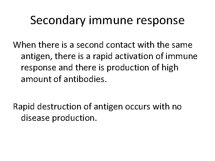 Secondary immune response When there is a second contact with the same antigen, there