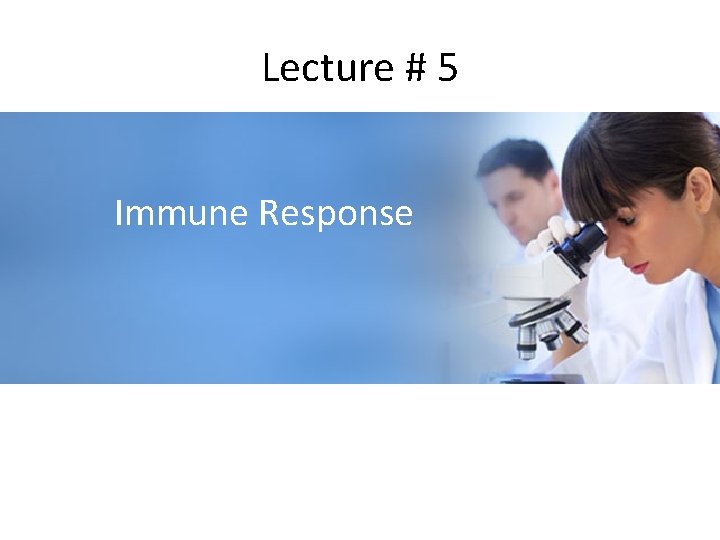 Lecture # 5 Immune Response 