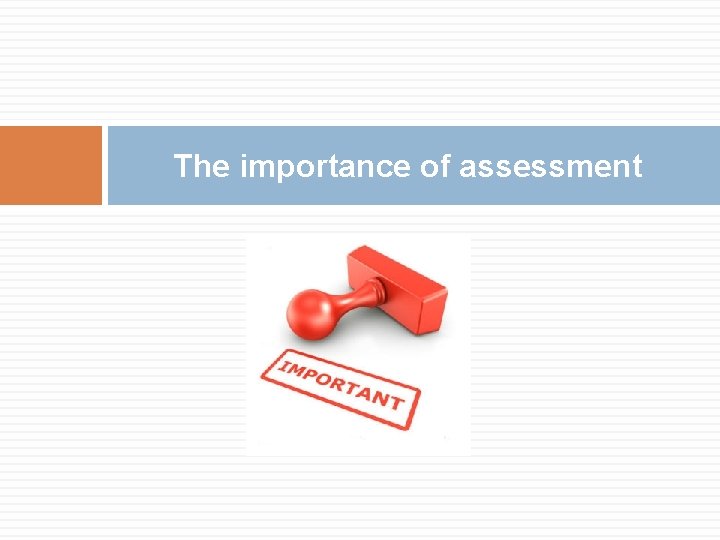 The importance of assessment 