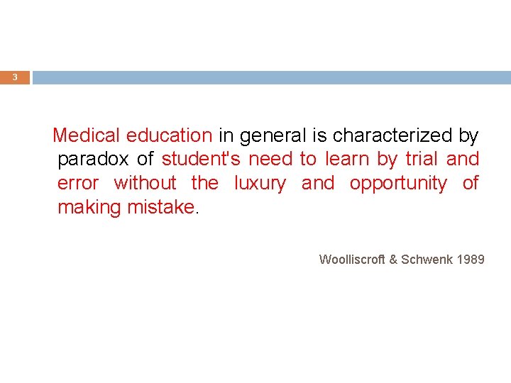 3 Medical education in general is characterized by paradox of student's need to learn