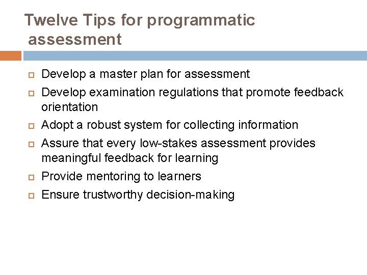 Twelve Tips for programmatic assessment Develop a master plan for assessment Develop examination regulations