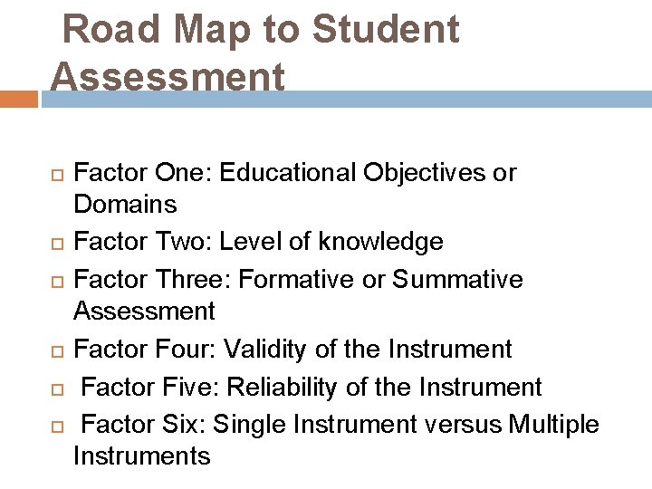 Road Map to Student Assessment Factor One: Educational Objectives or Domains Factor Two: Level