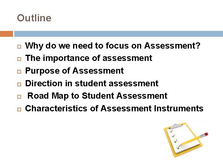 Outline Why do we need to focus on Assessment? The importance of assessment Purpose