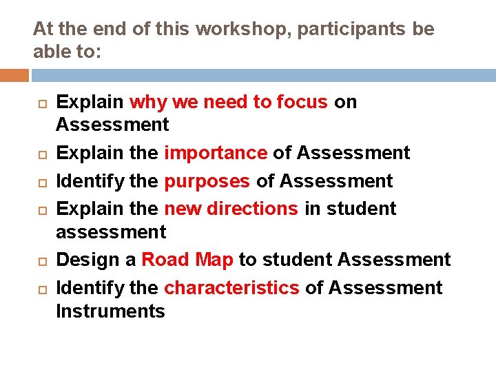 At the end of this workshop, participants be able to: Explain why we need