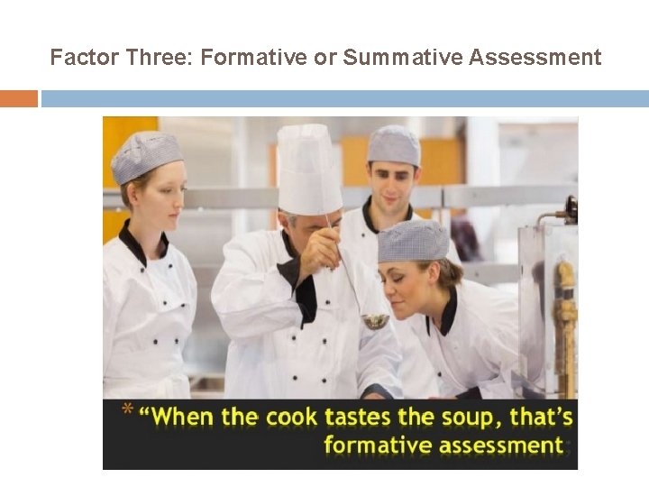 Factor Three: Formative or Summative Assessment 