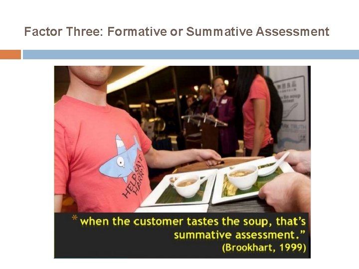 Factor Three: Formative or Summative Assessment 