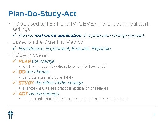 Plan-Do-Study-Act • TOOL used to TEST and IMPLEMENT changes in real work settings ü