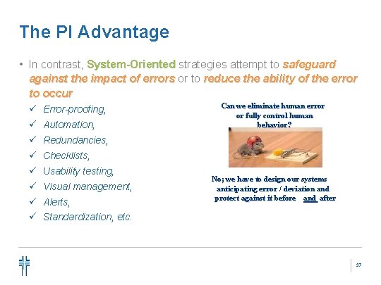 The PI Advantage • In contrast, System-Oriented strategies attempt to safeguard against the impact