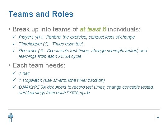 Teams and Roles • Break up into teams of at least 6 individuals: ü