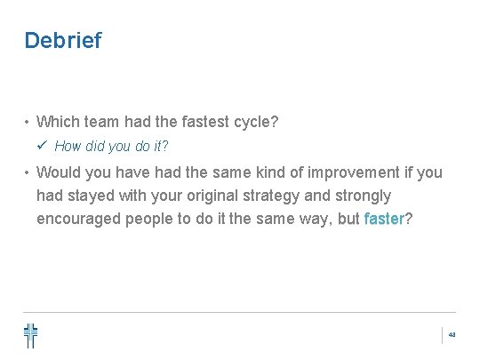 Debrief • Which team had the fastest cycle? ü How did you do it?
