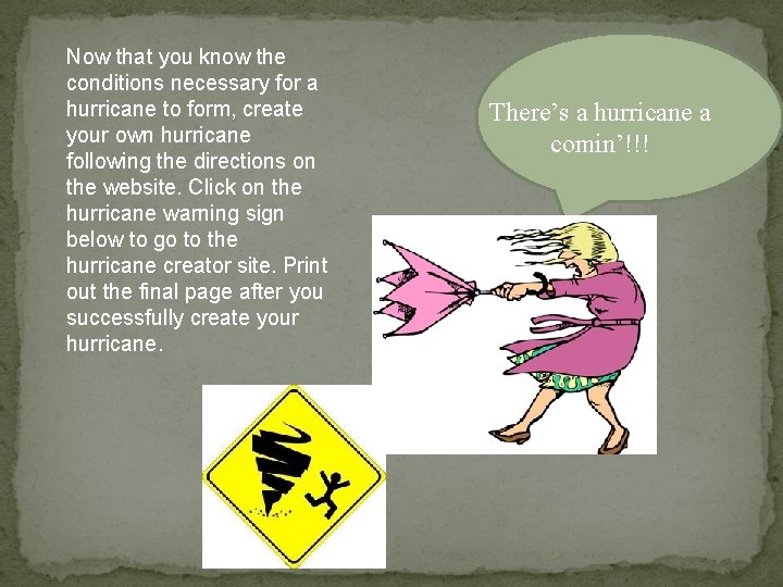 Now that you know the conditions necessary for a hurricane to form, create your Now that you know the conditions necessary for a hurricane to form, create your