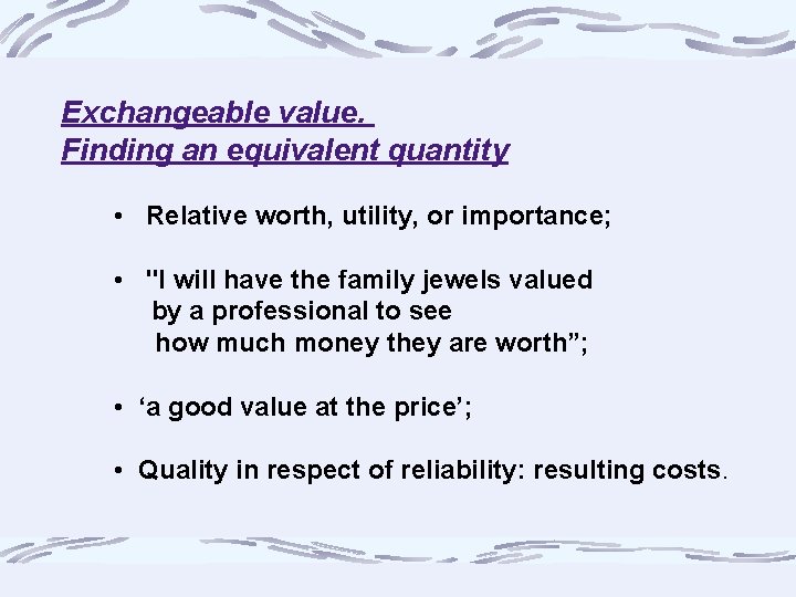 Exchangeable value. Finding an equivalent quantity • Relative worth, utility, or importance; • "I Exchangeable value. Finding an equivalent quantity • Relative worth, utility, or importance; • "I