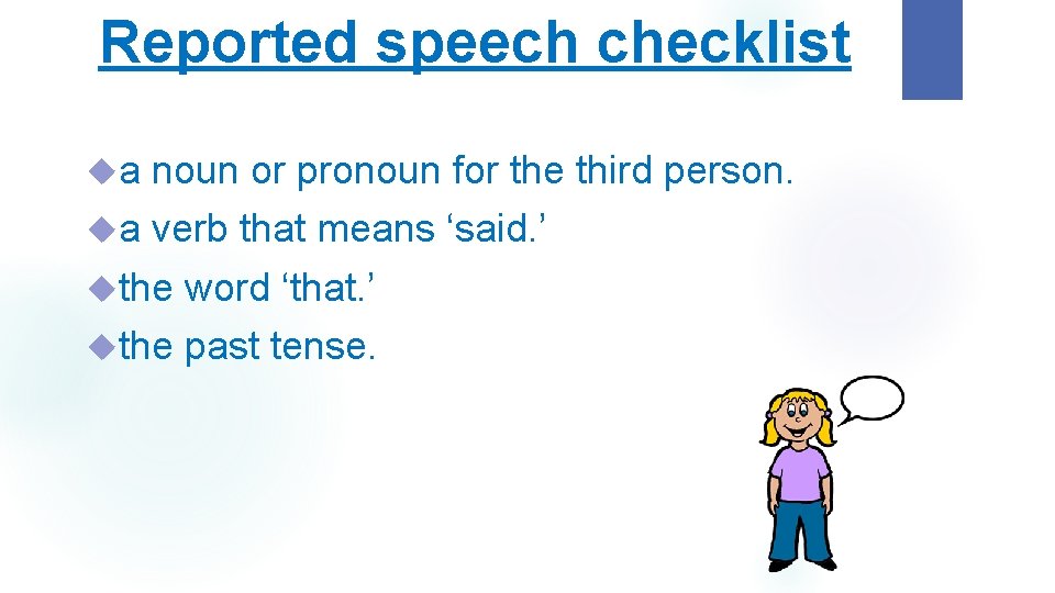 Reported speech checklist a noun or pronoun for the third person. a verb that