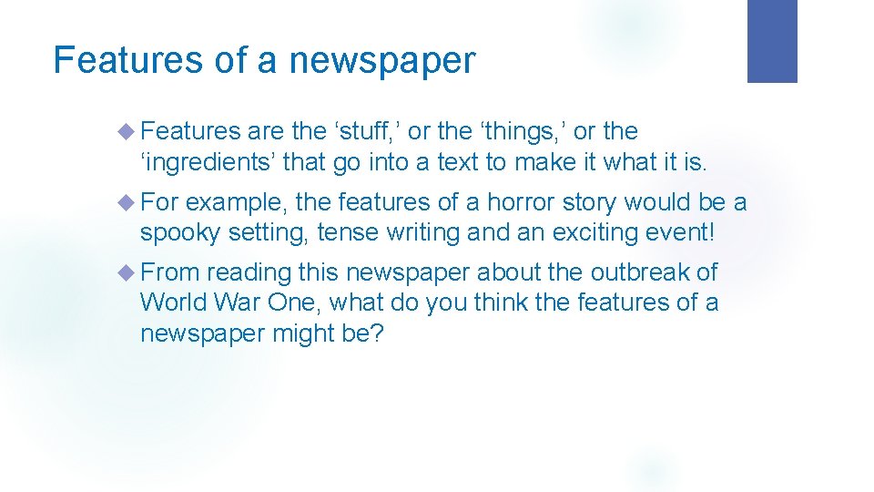 Features of a newspaper Features are the ‘stuff, ’ or the ‘things, ’ or