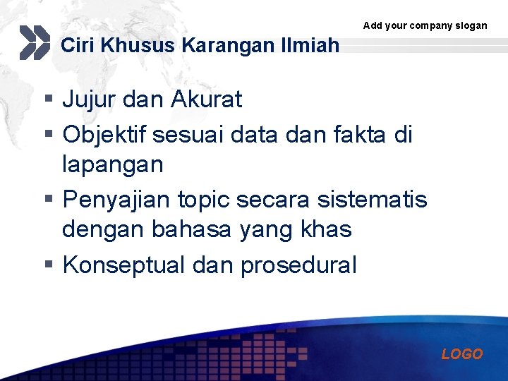 Add your company slogan Ciri Khusus Karangan Ilmiah § Jujur dan Akurat § Objektif