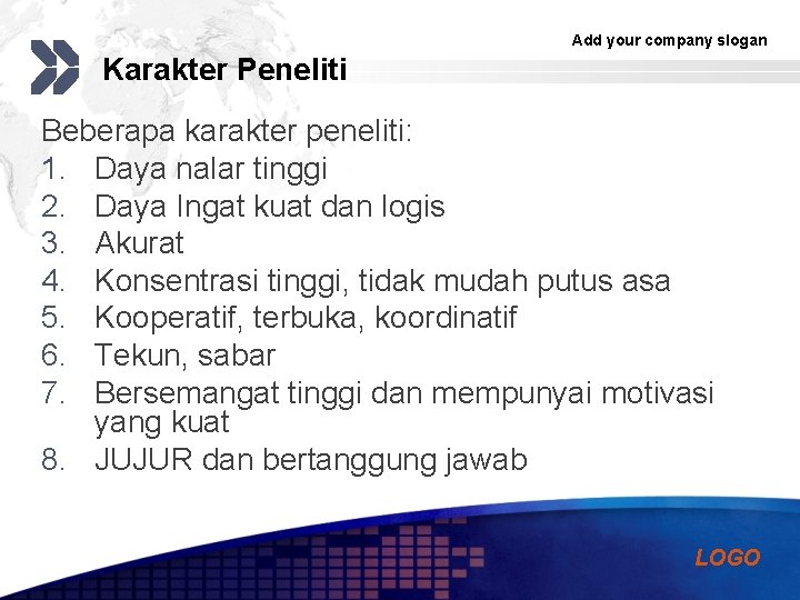 Add your company slogan Karakter Peneliti Beberapa karakter peneliti: 1. Daya nalar tinggi 2.