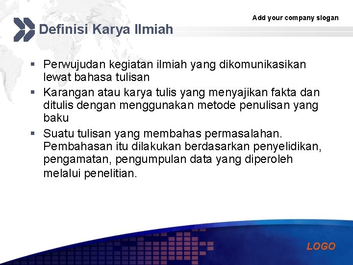 Definisi Karya Ilmiah Add your company slogan § Perwujudan kegiatan ilmiah yang dikomunikasikan lewat