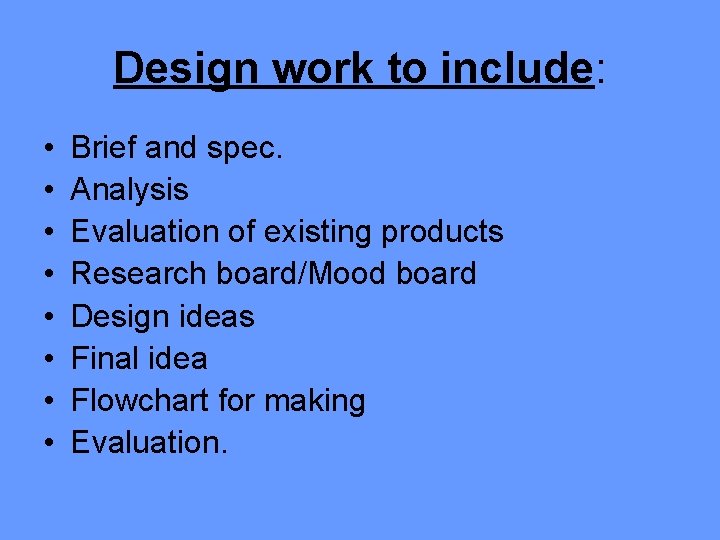 Design work to include: • • Brief and spec. Analysis Evaluation of existing products