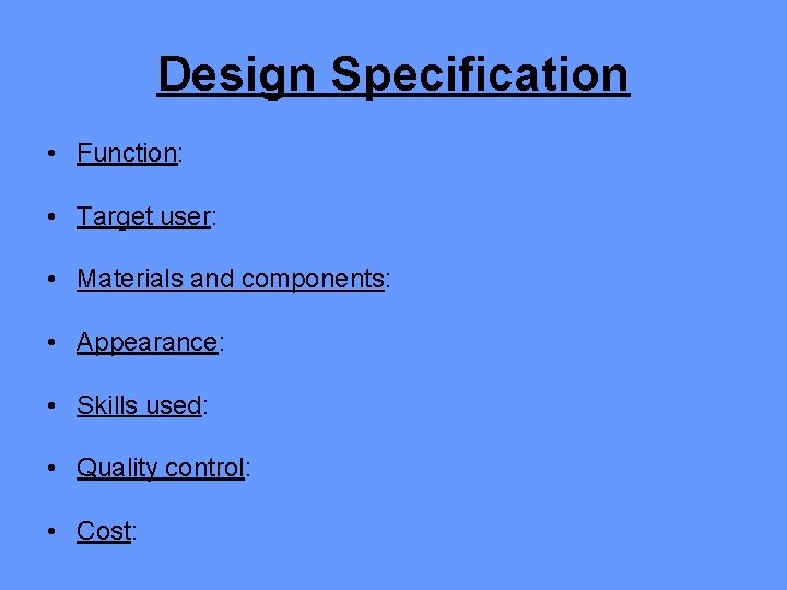 Design Specification • Function: • Target user: • Materials and components: • Appearance: •