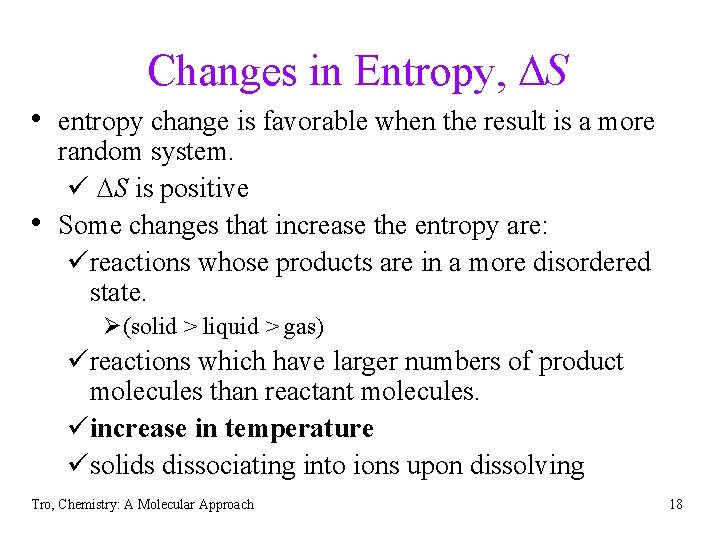 Changes in Entropy, DS • entropy change is favorable when the result is a